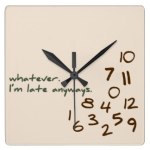 Whatever, I'm Late Anyways Clock, Zazzle